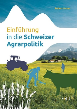 Huber, Robert. Einführung in die Schweizer Agrarpolitik. Vdf Hochschulverlag AG, 2022.