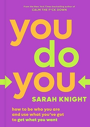 Knight, Sarah. You Do You - How to Be Who You Are and Use What You've Got to Get What You Want. Little, Brown Books for Young Readers, 2017.