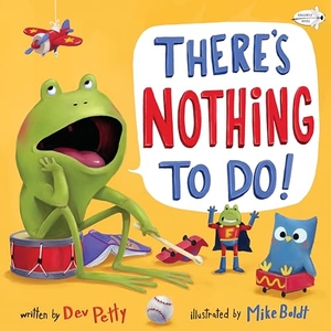 Petty, Dev. There's Nothing to Do!. Random House Children's Books, 2019.