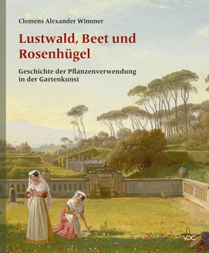 Wimmer, Clemens Alexander. Lustwald, Beet und Rosenhügel - Geschichte der Pflanzenverwendung in der Gartenkunst. VDG, 2018.
