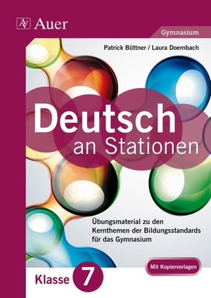 Büttner, Patrick / Laura Doernbach. Deutsch an Stationen 7 Gymnasium - für das Gymnasium Klasse 7. Auer Verlag i.d.AAP LW, 2014.