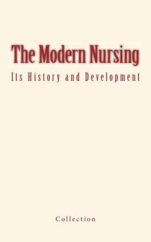 Collection. The Modern Nursing: its History and Development. University of Washington Press, 2016.