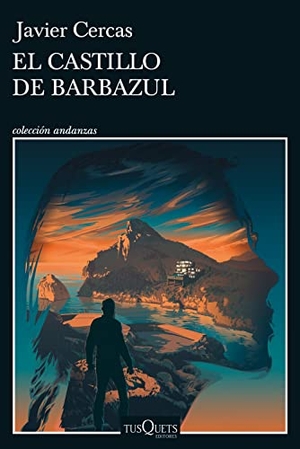 Cercas, Javier. El castillo de Barbazul. TUSQUETS, 2022.