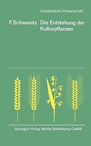 Schwanitz, F.. Die Entstehung der Kulturpflanzen. Springer Berlin Heidelberg, 2012.