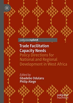 Alege, Philip / Gbadebo Odularu (Hrsg.). Trade Facilitation Capacity Needs - Policy Directions for National and Regional Development in West Africa. Springer International Publishing, 2019.