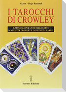 I tarocchi di Crowley. Il manuale per l'uso delle carte di Aleister Crowley e lady Frieda Harris