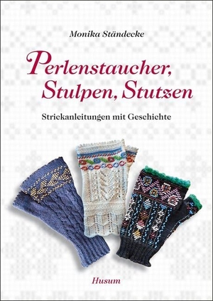 Ständecke, Monika. Perlenstaucher, Stulpen, Stutzen - Strickanleitungen mit Geschichte. Husum Druck, 2010.