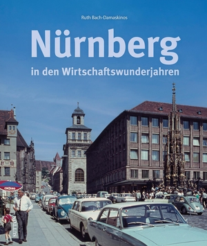 Bach-Damaskinos, Ruth. Nürnberg in den Wirtschaftswunderjahren. Sutton Verlag GmbH, 2024.