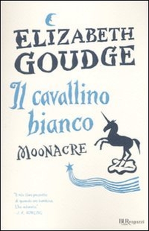 Goudge, Elisabeth. Il cavallino bianco. Moonacre. Rizzoli, 2010.