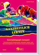 Ganzheitlich lernen. Kunstpädagogik kompakt