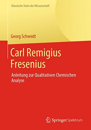 Schwedt, Georg. Carl Remigius Fresenius - Anleitung zur Qualitativen Chemischen Analyse. Springer-Verlag GmbH, 2021.