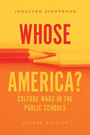 Zimmerman, Jonathan. Whose America? - Culture Wars in the Public Schools - Culture Wars in the Public Schools. The University of Chicago Press, 2022.