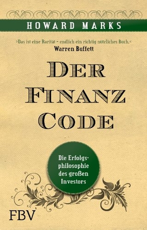 Marks, Howard. Der Finanz-Code - Die Erfolgsphilosophie des letzten großen Investors. Finanzbuch Verlag, 2012.