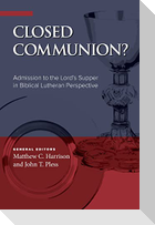 Closed Communion? Admission to the Lord's Supper in Biblical Lutheran Perspective
