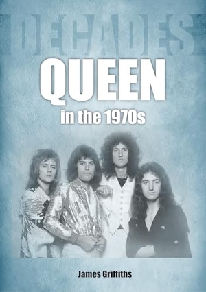 Griffiths, James. Queen in the 1970s - Decades. Sonicbond Publishing, 2023.