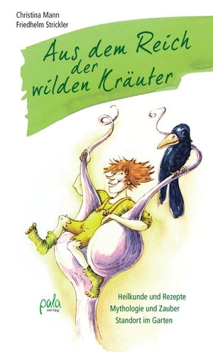 Mann, Christina / Friedhelm Strickler. Aus dem Reich der wilden Kräuter - Heilkunde und Rezepte - Mythologie und Zauber - Standort im Garten. Pala- Verlag GmbH, 2013.