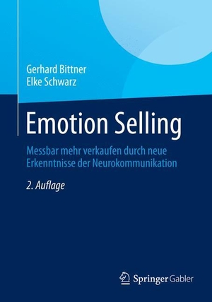 Schwarz, Elke / Gerhard Bittner. Emotion Selling - Messbar mehr verkaufen durch neue Erkenntnisse der Neurokommunikation. Springer Fachmedien Wiesbaden, 2014.