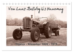 Stoerti-md, Stoerti-md. Von Lanz Bulldog bis Hanomag Traktor - Klassiker 1926 - 1975 (Tischkalender 2025 DIN A5 quer), CALVENDO Monatskalender - Sie sehen liebevoll restaurierte Traktoren.. Calvendo, 2024.