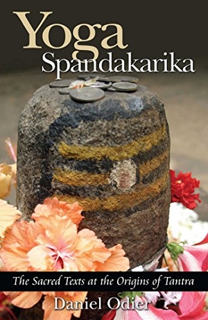 Odier, Daniel. Yoga Spandakarika - The Sacred Texts at the Origins of Tantra. Inner Traditions/Bear & Company, 2005.