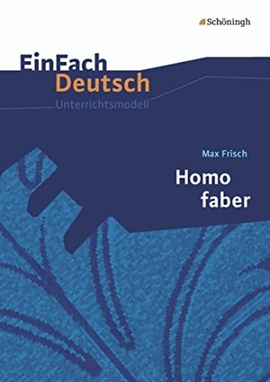 Frisch, Max / Alexandra Wölke. Homo Faber. EinFach Deutsch Unterrichtsmodelle - Gymnasiale Oberstufe. Neubearbeitung. Schoeningh Verlag, 2012.