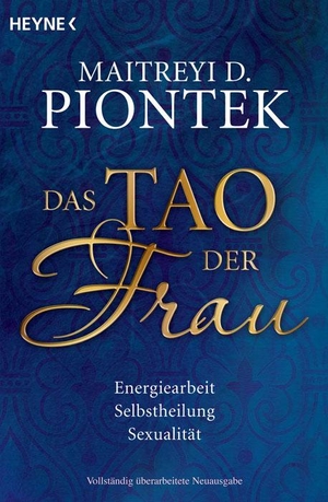 Piontek, Maitreyi. Das Tao der Frau - Energiearbeit, Selbstheilung, Sexualität. Heyne Taschenbuch, 2009.