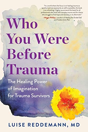 Reddemann, Luise. Who You Were Before Trauma - The Healing Power of Imagination for Trauma Survivors. The Experiment LLC, 2020.