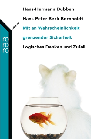 Beck-Bornholdt, Hans-Peter / Hans-Hermann Dubben. Mit an Wahrscheinlichkeit grenzender Sicherheit - Logisches Denken und Zufall. Rowohlt Taschenbuch, 2005.