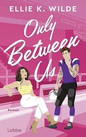Wilde, Ellie K.. Only Between Us - Roman. Spicy American-Football-Sportsromance mit Fake-Dating-Vibes. Lübbe, 2026.