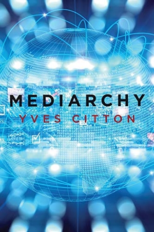 Citton, Yves. Mediarchy. Polity Press, 2019.