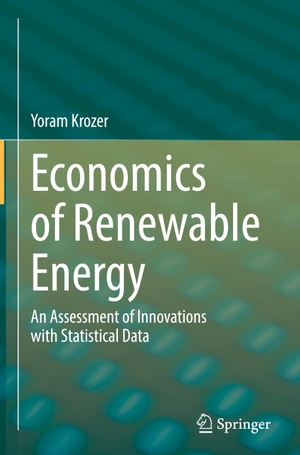 Krozer, Yoram. Economics of Renewable Energy - An Assessment of Innovations with Statistical Data. Springer International Publishing, 2022.