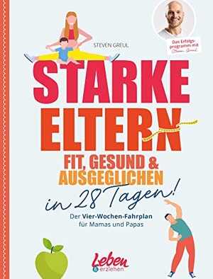 Greul, Steven. Starke Eltern - Fit, gesund & ausgeglichen in 28 Tagen!. Junior Medien GmbH, 2022.