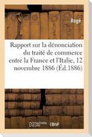 Rapport Sur La Dénonciation Du Traité de Commerce Entre La France Et l'Italie: 12 Novembre 1886