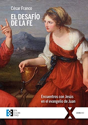 Franco Martínez, César Augusto. El desafío de la fe : encuentros con Jesús en el evangelio de Juan. Ediciones Encuentro, S.A., 2021.