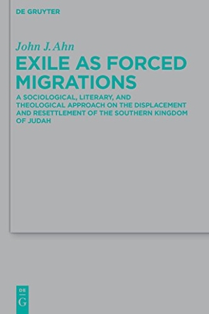 Ahn, John J.. Exile as Forced Migrations - A Sociological, Literary, and Theological Approach on the Displacement and Resettlement of the Southern Kingdom of Judah. De Gruyter, 2010.