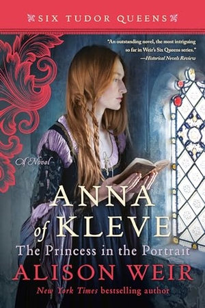 Weir, Alison. Anna of Kleve, the Princess in the Portrait. Random House Publishing Group, 2020.