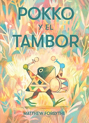 Forsythe, Matthew. Pokko Y El Tambor (Pokko and the Drum). Paula Wiseman Book/Beach Lane Books, 2021.