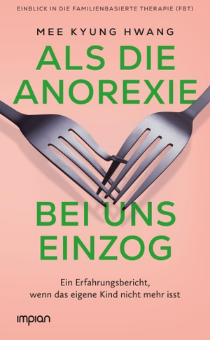 Hwang, Mee Kyung. Als die Anorexie bei uns einzog - Ein Erfahrungsbericht, wenn das eigene Kind nicht mehr isst. Impian GmbH, 2026.