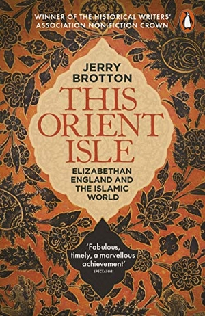 Brotton, Jerry. This Orient Isle - Elizabethan England and the Islamic World. Penguin Books Ltd, 2017.