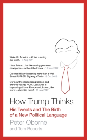 Oborne, Peter. How Trump Thinks - His Tweets and the Birth of a New Political Language. Bloomsbury Publishing plc, 2017.