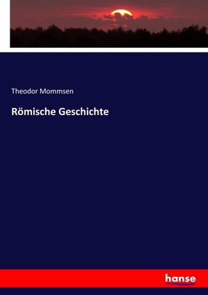 Mommsen, Theodor. Römische Geschichte. hansebooks, 2017.
