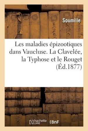 Soumille. Les Maladies Épizootiques Dans Le Vaucluse. Hachette Livre, 2020.