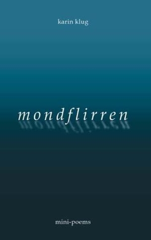 Klug, Karin. mondflirren - mini-poems. Buchschmiede, 2026.