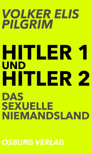 Volker Elis Pilgrim. Hitler 1 und Hitler 2. Das sexuelle Niemandsland. Osburg Verlag, 2017.