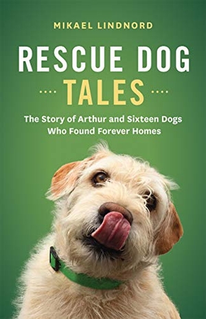 Lindnord, Mikael. Rescue Dog Tales - The Story of Arthur and Sixteen Dogs Who Found Forever Homes. Greystone Books, 2020.