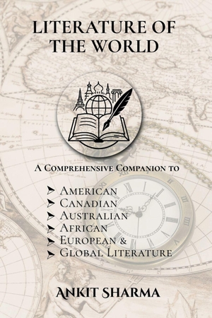 Ankit Sharma. Literature of the World - A Comprehensive Companion to American, Canadian, Australian, African, European and Global Literature. Notion Press Media Pvt. Ltd, 2025.