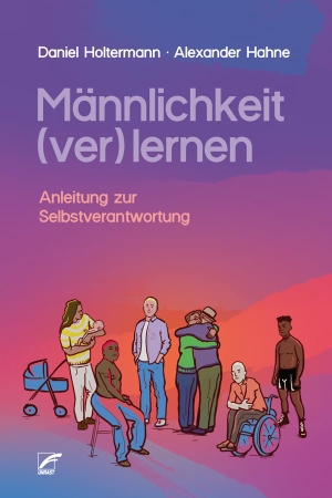 Hahne, Alexander / Daniel Holtermann. Männlichkeit (ver)lernen - Anleitung zur Selbstverantwortung. Unrast Verlag, 2025.