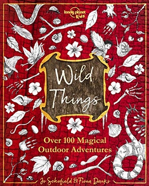 Danks, Fiona / Schofield, Jo et al. Lonely Planet Kids Wild Things - Over 100 Magical Outdoor Adventures | Brew Magic Potions, Create Fairy Fashions, Build Snow Unicorns | Fuel Your Kid's Imagination. Lonely Planet Global Limited, 2019.