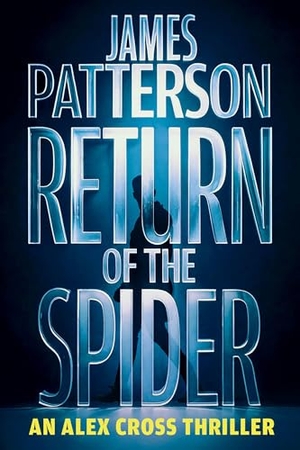 Patterson, James. Return of the Spider - An Alex Cross Thriller. Little Brown and Company, 2026.