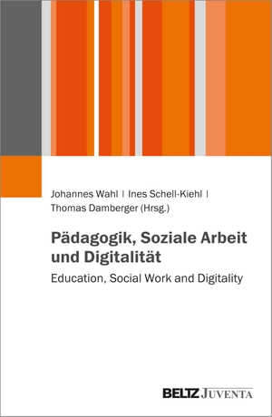 Damberger, Thomas / Ines Schell-Kiehl et al (Hrsg.). Pädagogik, Soziale Arbeit und Digitalität. Juventa Verlag GmbH, 2021.