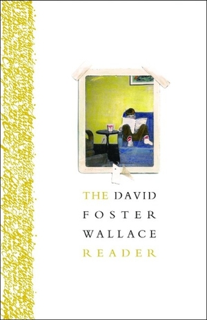 Wallace, David Foster. The David Foster Wallace Reader. BACK BAY BOOKS, 2015.